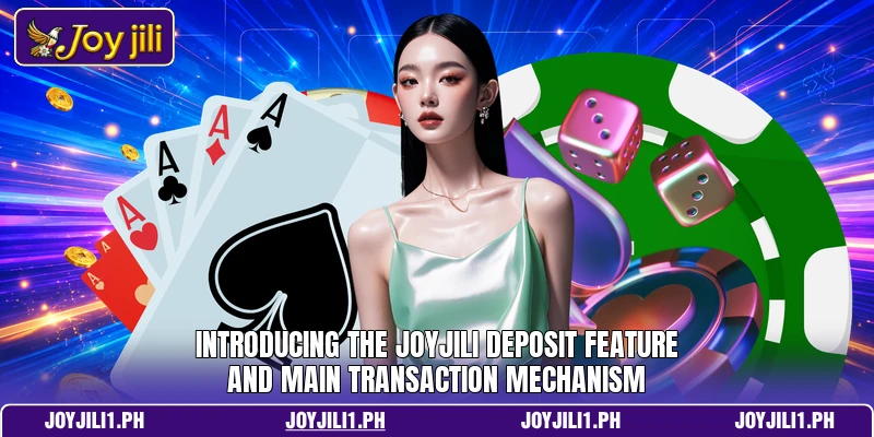 Introducing the Joyjili deposit feature and main transaction mechanism Introducing the Joyjili deposit feature and main transaction mechanism