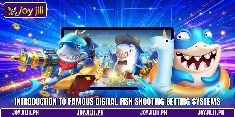 Introduction to famous digital fish shooting betting systems Introduction to famous digital fish shooting betting systems
