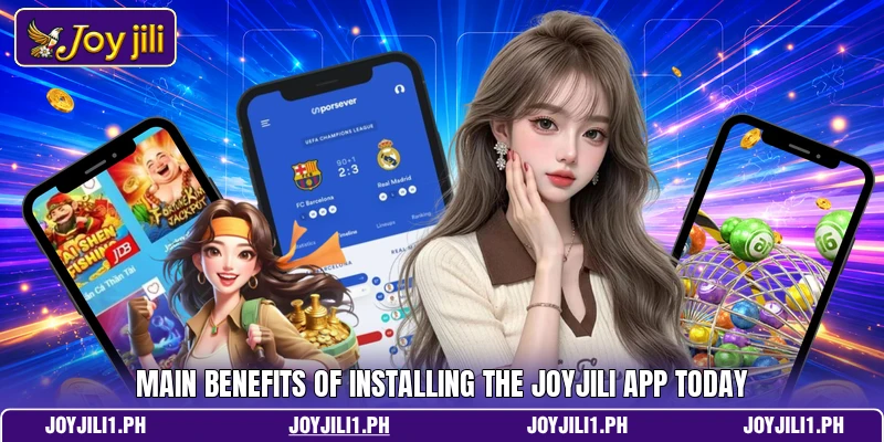 Main benefits of installing the joyjili app today Main benefits of installing the joyjili app today