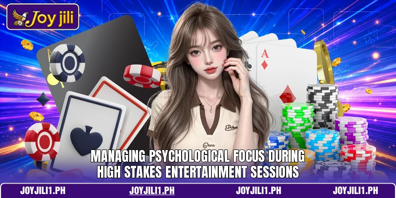 Managing psychological focus during high stakes entertainment sessions Managing psychological focus during high stakes entertainment sessions