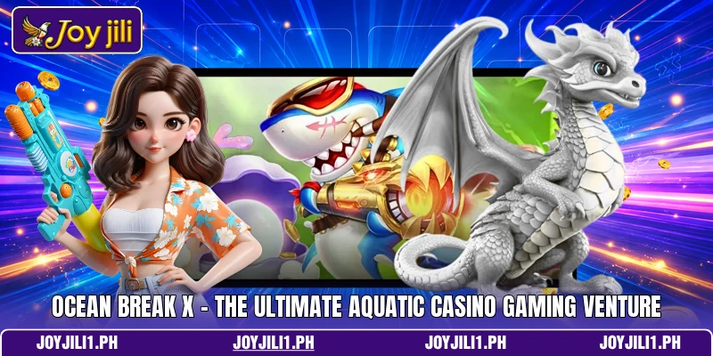 Ocean Break X - The Ultimate Aquatic Casino Gaming Venture Ocean Break X - The Ultimate Aquatic Casino Gaming Venture
