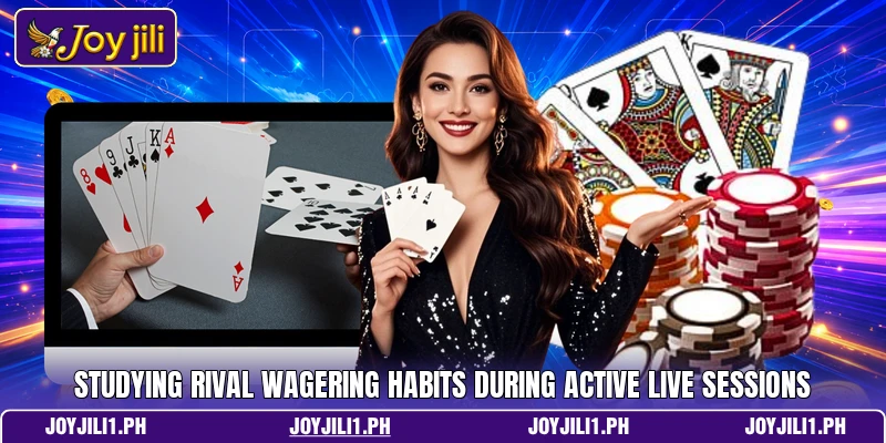 Studying rival wagering habits during active live sessions Studying rival wagering habits during active live sessions