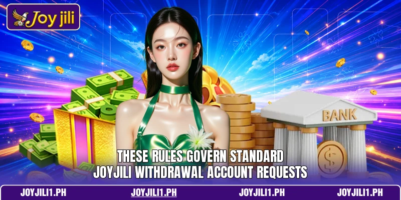 These rules govern standard joyjili withdrawal account requests These rules govern standard joyjili withdrawal account requests