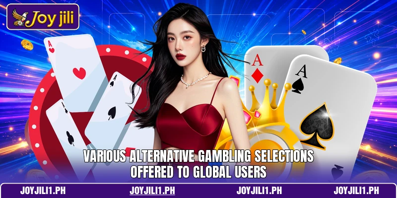 Various alternative gambling selections offered to global users Various alternative gambling selections offered to global users